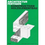 Architektur fertigen. Konstruktiver Holzelementbau | Mario Rinke, Martin Krammer (eds.) | 9783038630562 | Triest Verlag