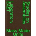 Mass Made Units. Studies on Assemblies | Laboratory EAST, EPFL Lausanne | 9783038630845 | 