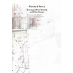 Flores & Prats. Drawing without Erasing and Other Essays | Moises Puente, Fabrizio Gallanti | 9783753303901 | 2G Essays