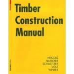Timber Construction Manual | Julius Natterer, Wolfgang Winter, Thomas Herzog, Roland Schweitzer, Michael Volz | 9783764370251