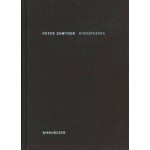 Atmospheres. Architectural Environments - Surrounding Objects | Peter Zumthor | 9783764374952 | Birkhäuser