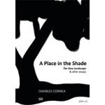 Charles Correa. A Place in the Shade. The New Landscape & Other Essays | Charles Correa | 9783775734011