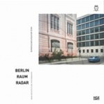 BERLIN RAUM RADAR | New Architecture Photography - Neue Architekturfotografie | Nadine Barth, Nikolaus Kuhnert, Anh-Linh Ngo | Hatje Cantz | 9783775741798  