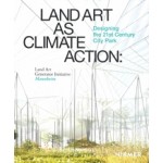 Land Art as Climate Action. Designing the 21st Century City Park Land Art Generator Initiative, Mannheim | 9783777440934 | HIRMER