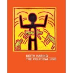 KEITH HARING. The Political Line | Dieter Buchhart, Julian Cox, Robert Farris Thompson, Julian Myers-Szupinska | 9783791354620