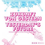 ZUKUNFT VON GESTERN - YESTERDAY'S FUTURE Visionary Designs by Future Systems and Archigram | 9783791355757