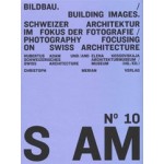 S AM 10. Bildbau. Schweizer Architektur im Fokus der Fotografie - Building Images. Photography Focusing on Swiss Architecture | 9783856165826