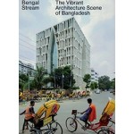 Bengal Stream. The Vibrant Architecture Scene of Bangladesh | Iwan Baan | 9783856168438