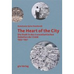 The Heart of the City. Die Stadt in den transatlantischen Debatten der CIAM 1933-1951