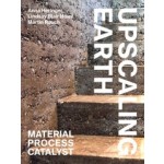 Upscaling Earth. Material, Process, Catalyst | Anna Heringer, Lindsay Blair Howe, Martin Rauch | 9783856763930 | gta