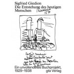 Die Entstehung des heutigen Menschen. Ein unvollendetes Buchprojekt, 1929-1938 | Sigfried Giedion | 9783856764487 | gta Verlag