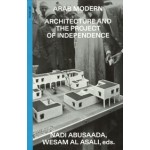 Arab Modern. Architecture and the Project of Independence | Nadi Abusaada, Wesam Al Asali | 9783856764661 | gta Verlag