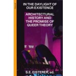 In the Daylight of Our Existence. Architectural History and the Promise of Queer Theory | S.E. Eisterer | 9783856764753 | gta Verlag