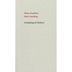 A Feeling of History | Peter Zumthor, Mari Lending | 9783858818058 | Scheidegger & Spiess