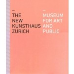 The new kunsthaus Zürich. Museum for art and public | Kunsthaus Zürich | 9783858818751 | Scheidegger & Spiess