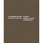 Building Together - Zusammen Bauen. Dudler Gigon/Guyer Chipperfield | J. Christoph Bürkle, Alexander Bonte | 9783868592405
