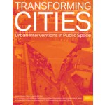 TRANSFORMING CITIES. Urban Interventions in Public Space | Kristin Feireiss, Oliver G. Hamm | 9783868593372