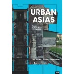 URBAN ASIAS essays on futurity past and present | Tim Bunell, Daniel P.S. Goh | 9783868594560