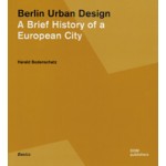 Berlin Urban Design. A Brief History of a European City | Series Basics 02 | Harald Bodenschatz | 9783869221052 