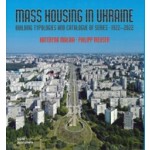 Mass Housing in Ukraine. Building Typologies and Catalogue of Series 1922-2022 | Kateryna Malaia, Philipp Meuser | 9783869228310 | DOM