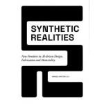 Synthetic Realities. New Frontiers in AI-driven Design, Fabrication and Materiality | Manuel Kretzer | 9783887781088 | AADR