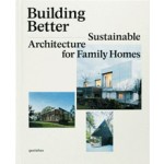 BUILDING BETTER. Sustainable Architecture for Family Homes | Sofia Borges, Sven Ehmann, Robert Klanten | 9783899555127