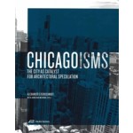 Chicagoisms. The City as Catalyst for Architectural Speculation | Alexander Eisenschmidt, Jonathan Mekinda | 9783906027159