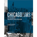 CHICAGOISMS. The City as Catalyst for Architectural Speculation | Alexander Eisenschmidt, Jonathan Mekinda | 9783906027159