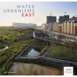 WATER URBANISMS. EAST. UFO: Explorations of Urbanism 3 | Kelly Shannon, Bruno de Meulder | 9783906027258