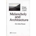 Melancholy and Architecture. On Aldo Rossi | Diogo Seixas Lopes | 9783906027470