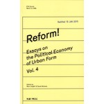 Reform! Essays on The Political Economy of Urban Form Vol.4 | Marc Angélil, Sarah Nichols | 9783944074122