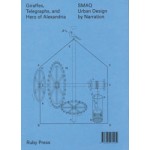 Giraffes, Telegraphs and Hero of Alexandria. SMAQ Urban Design by Naration | Sabine Müller, Andreas Quednau | 9783944074139 | Ruby Press