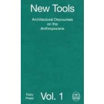New Tools. Volume1. Architectural Discourses on the Anthropocene | Adria Daraban, Frédéric Schnee | 9783944074559 | RUBY PRESS