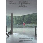 How Modern. Biographies of Architecture in China 1949-1979 | CCA (Canadian Centre for Architecture) | 9783944425535 | M BOOKS