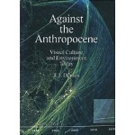 Against the Anthropocene. Visual Culture and Environment Today | T.J. Demos | 9783956792106 | Sternberg Press