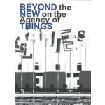 Beyond the New. On the Agency of Things | Hella Jongerius, Louise Schouwenberg, Angelika Nollert | 9783960982548 | Walther König