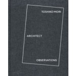 Toshiko Mori Architect. Observations | Landon Brown, Charles Burke, Nicolas Fox Weber, Andres Lepik, Toshiko Mori | 9783966800044 | ArchiTangle
