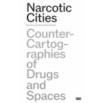 Narcotic Cities. Counter-Cartographies of Drugs and Spaces | Mélina Germes, Luise Klaus, Stefan Höhne | 9783986120009 | jovis