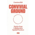 Convivial Ground. Stories from Collaborative Spatial Practices | Constructlab | 9783986120047 | jovis
