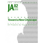 JA 82. Toward a New Cityscape. 50 Projects by Young Architects | Japan Architect | 9784786902321