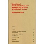 Can this be? Surely this cannot be? Architectural Workers Organizing in Europe | Marisa Cortright | 9788090843301 | VI PER Gallery