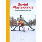 Soviet Playgrounds. Playful Landscapes of the Former USSR | David Navarro, Martyna Sobecka | 9788396326829 | Zupagrafika