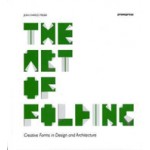 The Art of Folding. Creative Forms in Design and Architecture | Jean-Charles Trebbi | 9788492810666