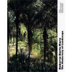 Roberto Burle Marx. The Modernity of Landscape | Lauro Cavalcanti, Francis Rambert, Farès el-Dahdah | 9788492861675