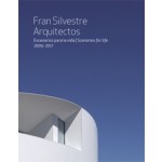 Fran Silvestre Arquitectos. Escenarios para la vida - Scenaries for life. 2005-2017 | Fran Silvestre | 9788494742163
