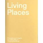 Living Places. Principles and Insights for a New Way of Thinking Buildings | Kristoffer Lindhardt Weiss, Candela de Bortoli | 9788774077787 | Danish Architectural Press