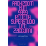 Radical Utopias - Archizoom, Buti, 9999, Pettena, Superstudio, Ufo, Zziggurat | Edited by Pino Brugellis, Gianna Pettena, Alberto Salvadori | 9788822901330