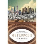 Metropolis. De grootste uitvinding van de mens | Ben Wilson | 9789000358816 | Unieboek | Het Spectrum