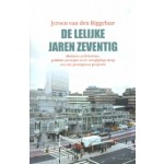 De lelijke jaren zeventig. Moderne architectuur, publieke perceptie en de vroegtijdige sloop van vier prestigieuze projecten | Jeroen van den Biggelaar | 9789000364183