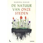  De natuur van onze steden. Hoe we de natuur redden, zelf gezonder worden en onze wereld leefbaar houden | Nadina Galle | 9789020906561 | Lannoo
